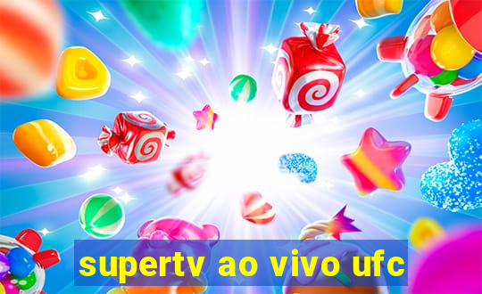 supertv ao vivo ufc