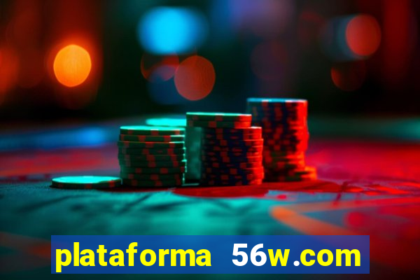 plataforma 56w.com é confiável