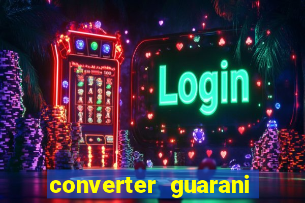 converter guarani em reais