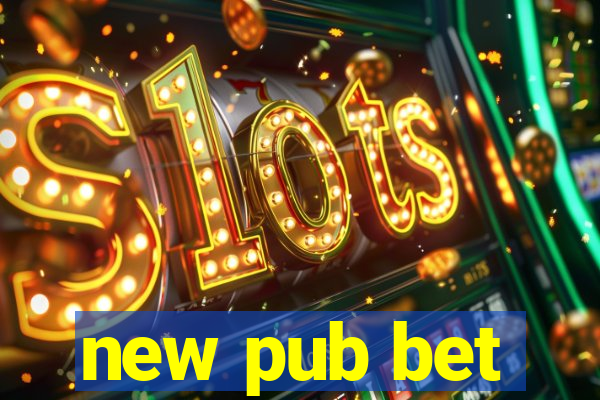 new pub bet