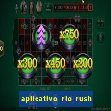 aplicativo rio rush paga mesmo