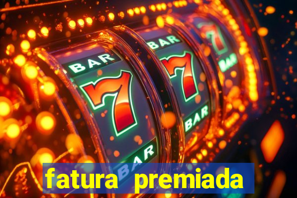 fatura premiada riachuelo loteria federal