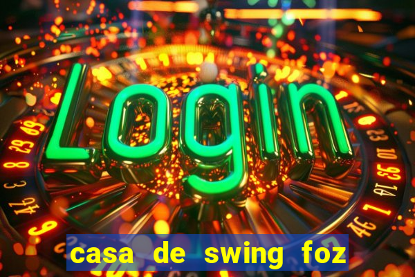 casa de swing foz do iguaçu