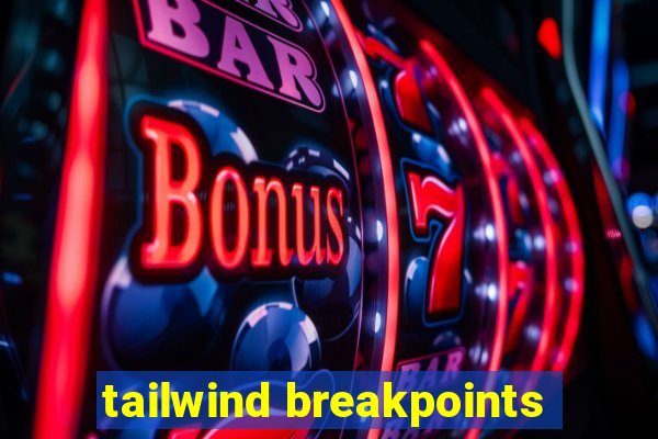 tailwind breakpoints