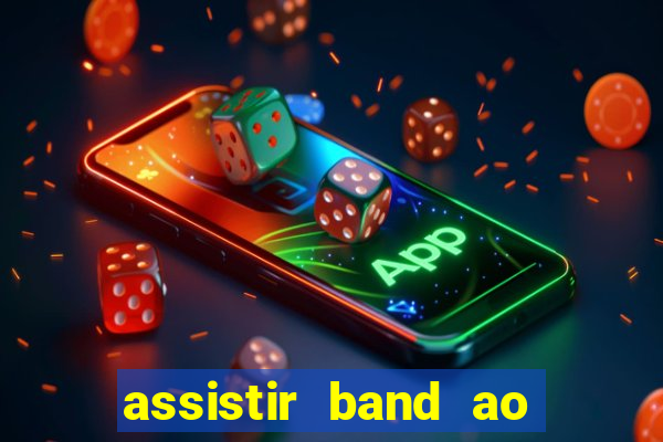 assistir band ao vivo multicanais