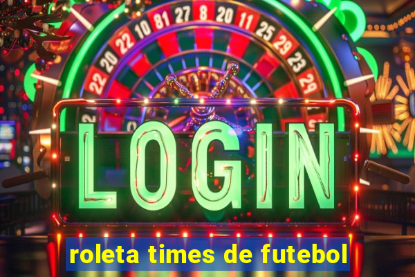 roleta times de futebol