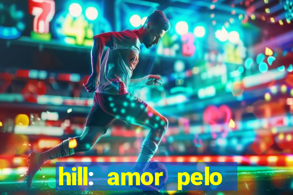 hill: amor pelo jogo online