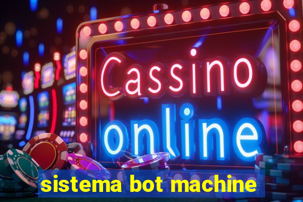 sistema bot machine