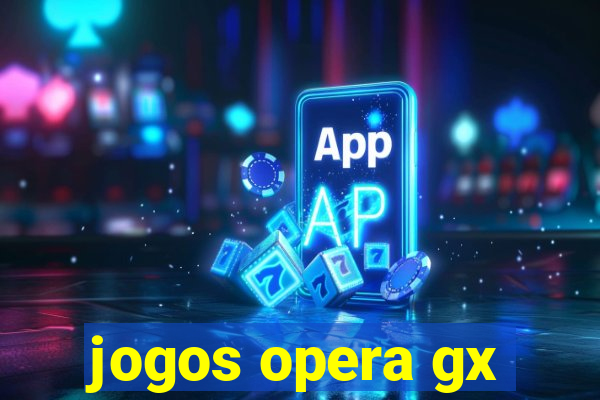 jogos opera gx