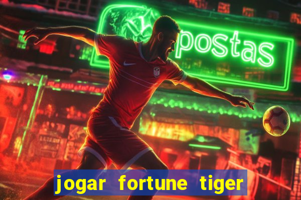 jogar fortune tiger de graca