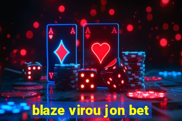 blaze virou jon bet