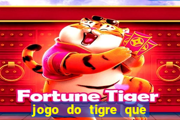 jogo do tigre que paga dinheiro de verdade