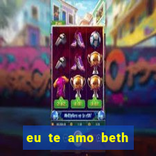 eu te amo beth cooper 2