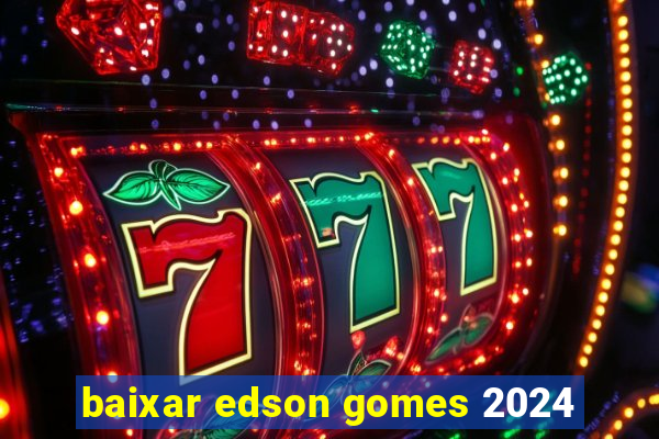 baixar edson gomes 2024