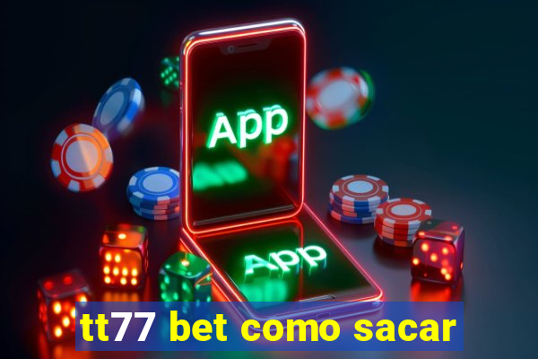 tt77 bet como sacar