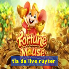 tia da live ruyter