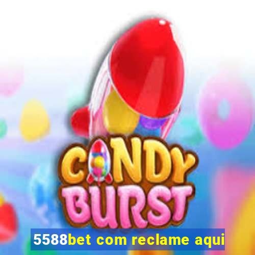 5588bet com reclame aqui