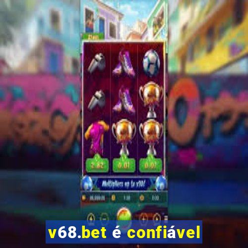 v68.bet é confiável