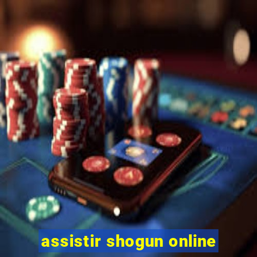 assistir shogun online