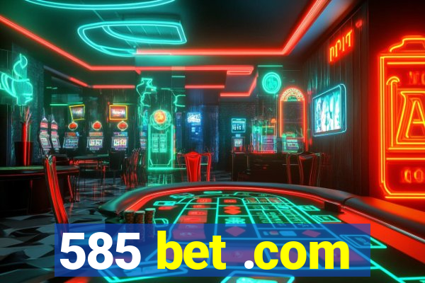 585 bet .com