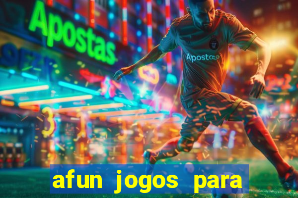 afun jogos para ganhar dinheiro