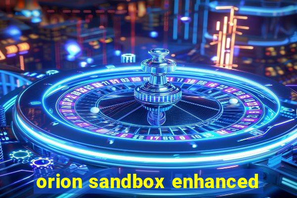 orion sandbox enhanced