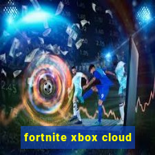 fortnite xbox cloud