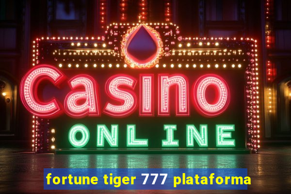 fortune tiger 777 plataforma