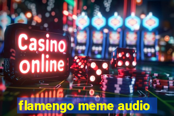 flamengo meme audio