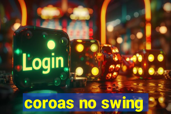 coroas no swing