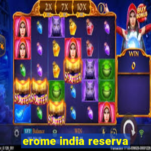 erome india reserva