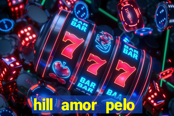 hill amor pelo jogo online