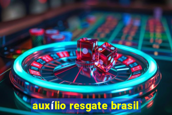 auxílio resgate brasil