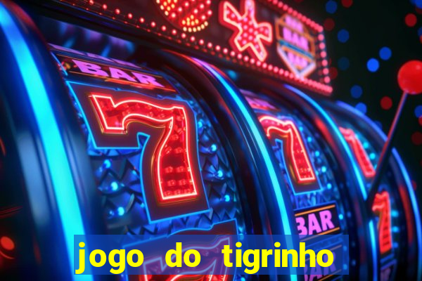 jogo do tigrinho ganha dinheiro de verdade