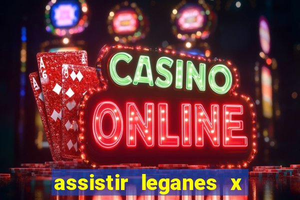 assistir leganes x real madrid ao vivo online gratis