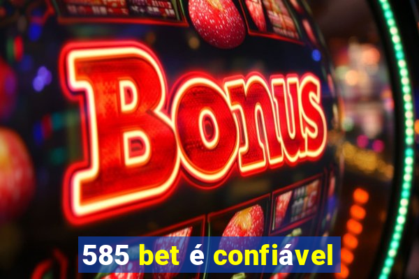 585 bet é confiável