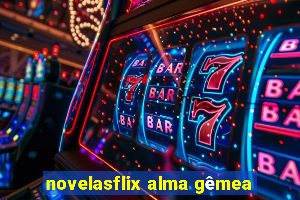 novelasflix alma gêmea