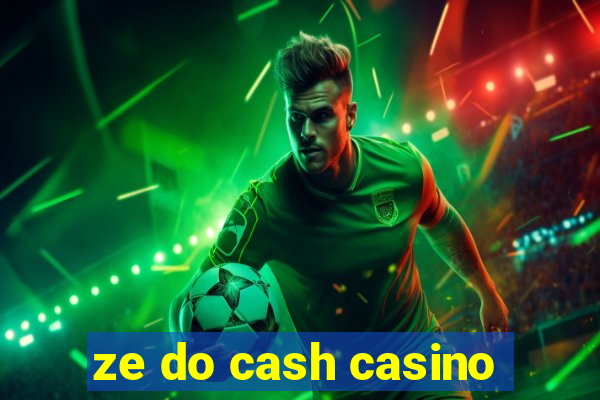 ze do cash casino