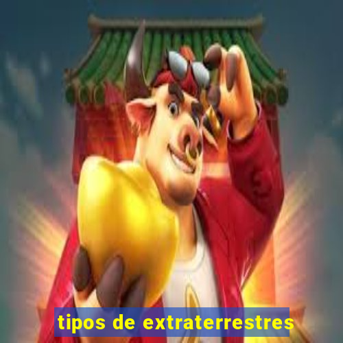 tipos de extraterrestres