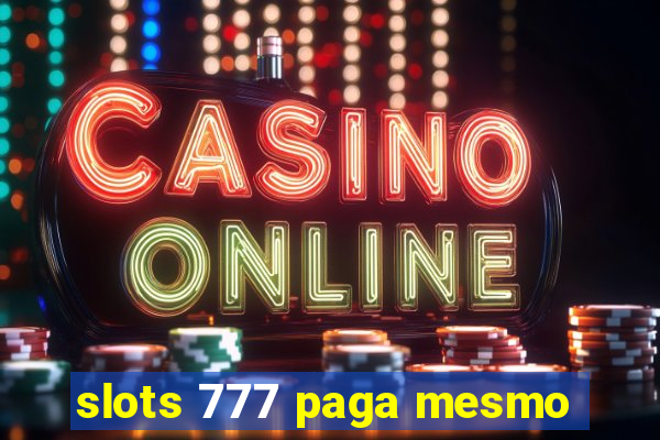 slots 777 paga mesmo