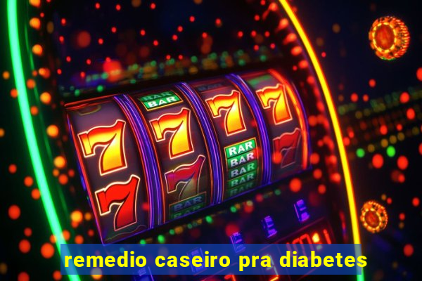 remedio caseiro pra diabetes