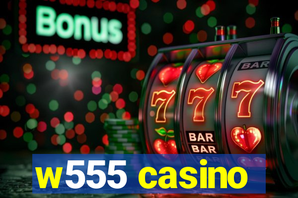 w555 casino