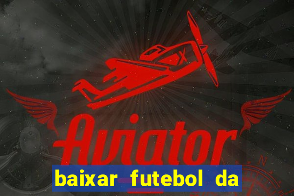 baixar futebol da hora 3.7 atualizado