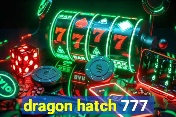 dragon hatch 777