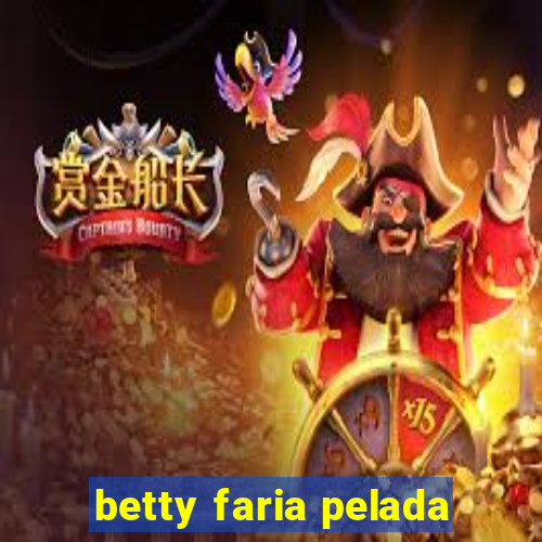 betty faria pelada