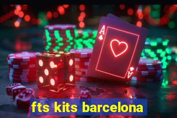 fts kits barcelona