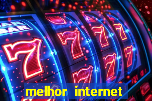 melhor internet para jogar online