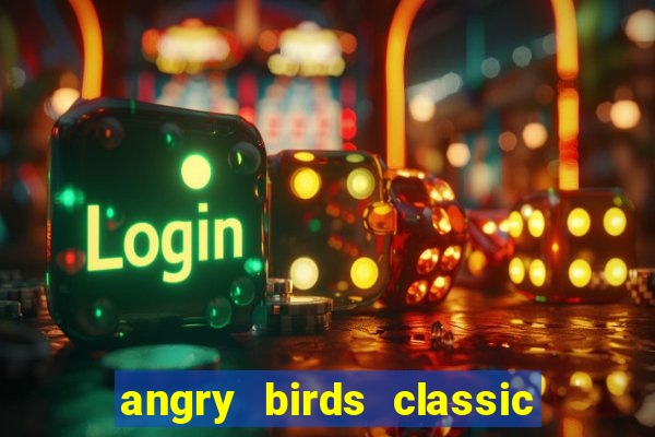 angry birds classic 1.0.0 apk