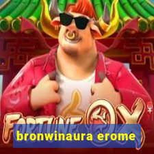 bronwinaura erome