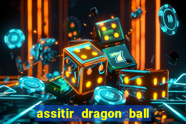 assitir dragon ball z dublado